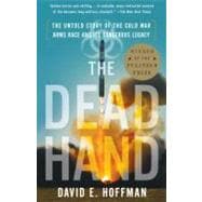 The Dead Hand The Untold Story of the Cold War Arms Race and Its Dangerous Legacy