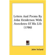 Letters And Poems By John Henderson With Anecdotes Of His Life