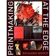 Printmaking at the Edge 45 Artists: 16 Countries: A New Perspective