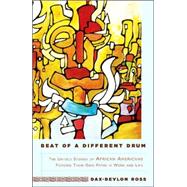 Beat of a Different Drum The Untold Stories of African Americans Forging Their Own Paths in Work and Life