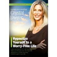 Hypnotize Yourself to a Worry-Free Life