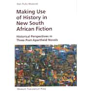 Making Use of History in New South African Fiction: Historical Perspectives in Three Post-Apartheid Novels
