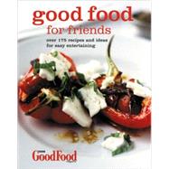 Good Food for Friends Over 175 Recipes and Ideas for Easy Entertaining