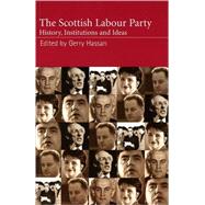 The Scottish Labour Party History, Institutions and Ideas