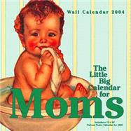The Little Big Calendar For Moms; 2004 Wall Calendar
