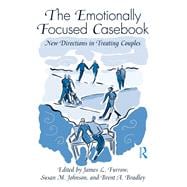 The Emotionally Focused Casebook: New Directions in Treating Couples