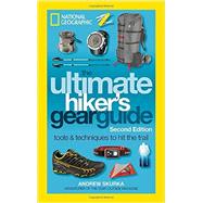 The Ultimate Hiker's Gear Guide, Second Edition Tools and Techniques to Hit the Trail
