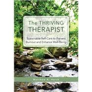 The Thriving Therapist Sustainable Self-Care to Prevent Burnout and Enhance Well-Being