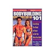 Bodybuilding 101 : Everything You Need to Know to Get the Body You Want,9780809227846