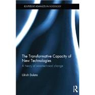 The Transformative Capacity of New Technologies: A Theory of Sociotechnical Change