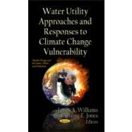 Water Utility Approaches and Responses to Climate Change Vulnerability