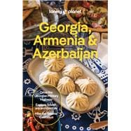 Lonely Planet Georgia, Armenia & Azerbaijan Plan the Trip of a Lifetime | Detailed Itineraries & Maps | Insider Tips | Covers Tbilisi, Yerevan, Baku, Shahdag National Park and more