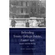 Defending Trinity College Dublin, Easter 1916 Anzacs and the Rising,9781846827846