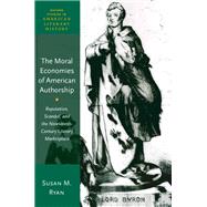 The Moral Economies of American Authorship Reputation, Scandal, and the Nineteenth-Century Literary Marketplace
