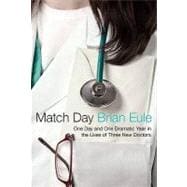 Match Day : One Day and One Dramatic Year in the Lives of Three New Doctors