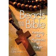 Beads and the Bible : Entering the Mysteries of Prayer