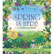 Spring is Here! A Coloring Book Color the Season of Beautiful Blooms and Beginnings - Over 100 Pages to Color