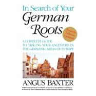 In Search of Your German Roots: A Complete Guide to Tracing Your Ancestors in the Germanic Areas of Europe