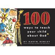 100 Ways to Teach Your Child About God