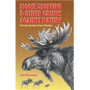 Moose Dropping and Other Crimes Against Nature