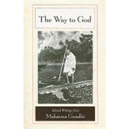 The Way to God Selected Writings from Mahatma Gandhi