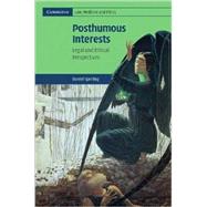 Posthumous Interests: Legal and Ethical Perspectives