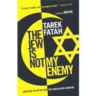 The Jew is Not My Enemy Unveiling the Myths that Fuel Muslim Anti-Semitism