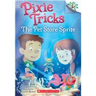 The Pet Store Sprite: A Branches Book (Pixie Tricks #3)