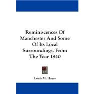 Reminiscences of Manchester and Some of Its Local Surroundings, from the Year 1840