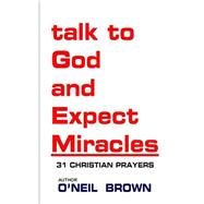 Talk to God and Expect Miracles