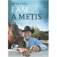 I Am a Metis The Story of Gerry St. Germain