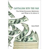 Capitalism Hits the Fan : The Global Economic Meltdown and What to Do about It