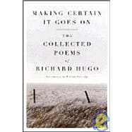 Making Certain It Goes On The Collected Poems of Richard Hugo