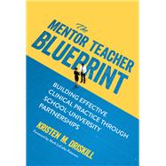 The Mentor Teacher Blueprint: Building Effective Clinical Practice Through School–University Partnerships