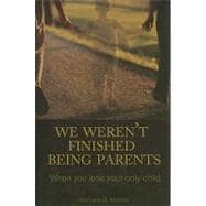We Weren't Finished Being Parents: When You Lose Your Only Child