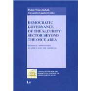 Democratic Governance of the Security Sector beyond the OSCE Area Regional Approaches in Africa and the Americas