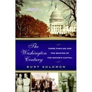 The Washington Century: Three Families And The Shaping Of The Nation's Capital