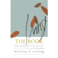 The Living Book of Daily Prayer: Morning and Evening