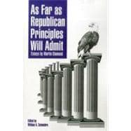 As Far As Republican Principles Will Admit Essays by Martin Diamond