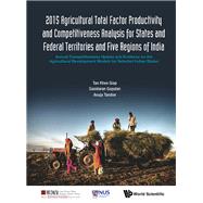 2015 Agricultural Total Factor Productivity and Competitiveness Analysis for States and Federal Territories and Five Regions of India