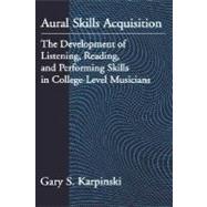Aural Skills Acquisition The Development of Listening, Reading, and Performing Skills in College-Level Musicians