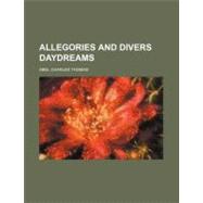 Allegories and Divers Daydreams