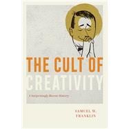 The Cult of Creativity book cover, ISBN 9780226657851