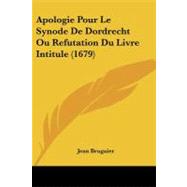 Apologie Pour Le Synode De Dordrecht Ou Refutation Du Livre Intitule