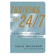 Thriving In 24/7 : Six Strategies for Taming the New World of Work