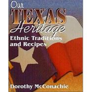 Our Texas Heritage Ethnic Traditions and Recipes