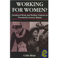Working for Women? : Gendered Work and Welfare Policies in Twentieth-century Britain