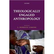 Theologically Engaged Anthropology