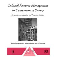 Cultural Resource Management in Contemporary Society: Perspectives on Managing and Presenting the Past