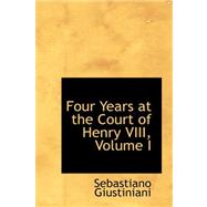 Four Years at the Court of Henry VIII